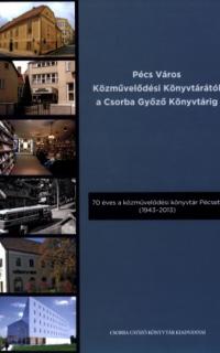 Pécs Város Közművelődési Könyvtárától a Csorba Győző Könyvtárig