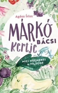 Agócs Írisz: Márkó bácsi kertje