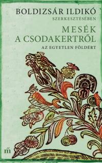 Boldizsár Ildikó (szerk.): Mesék a csodakertről - A három dinnyemag