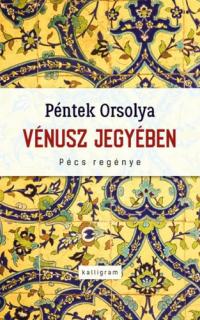 Vénusz jegyében : Pécs regénye